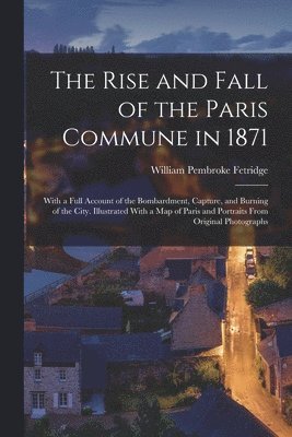 William Pembroke Fetridge - Rise and Fall of the Paris Commune in 1871, Häftad. Tillgänglighet: Lägg i varukorg