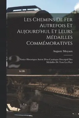 Les Chemins De Fer Autrefois Et Aujourd'hui, Et Leurs Médailles Commémoratives