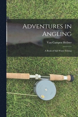 Van Campen Heilner - Adventures in Angling, Häftad. Tillgänglighet: Lägg i varukorg