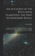 An Account of the Revd. John Flamsteed, the First Astronomer-Royal