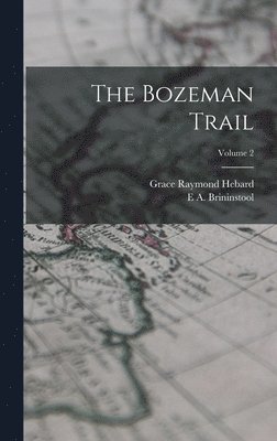 Grace Raymond Hebard, E a Brininstool - Bozeman Trail; Volume 2, Inbunden