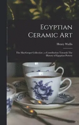 Henry Wallis - Egyptian Ceramic Art, Inbunden. Tillgänglighet: Lägg i varukorg
