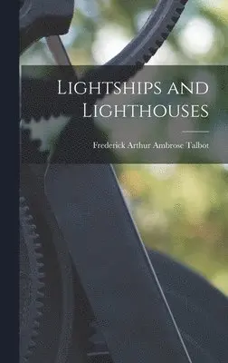 Frederick Arthur Ambrose Talbot - Lightships and Lighthouses, Inbunden. Tillgänglighet: Lägg i varukorg