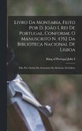 Livro da montaria, feito por D. Joao I, rei de Portugal, conforme o manuscrito n. 4352 da Biblioteca Nacional de Lisboa; pub. por ordem da Academia das Sciencias de Lisboa