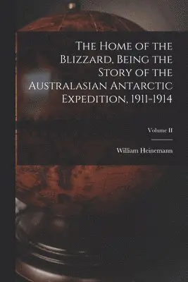 William Heinemann - Home of the Blizzard, Being the Story of the Australasian Antarctic Expedition, 1911-1914; Volume II, Häftad. Tillgänglighet: Lägg i varukorg