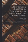 A Proposal for Correcting, Improving and Ascertaining the English Tongue