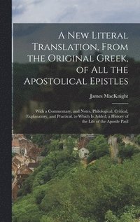 New Literal Translation, From the Original Greek, of All the Apostolical Epistles