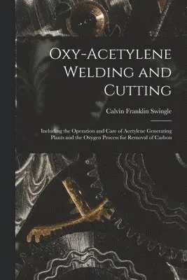 Calvin Franklin Swingle - Oxy-Acetylene Welding and Cutting, Häftad. Tillgänglighet: Lägg i varukorg