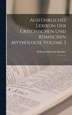 Wilhelm Heinrich Roscher - Ausführliches Lexikon der griechischen und römischen Mythologie Volume 3, Inbunden. Tillgänglighet: Lägg i varukorg
