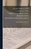 Ausfhrliches Lexikon der griechischen und rmischen Mythologie Volume 3