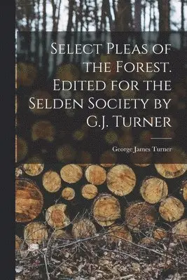 George James Turner - Select Pleas of the Forest. Edited for the Selden Society by G.J. Turner, Häftad. Tillgänglighet: Lägg i varukorg