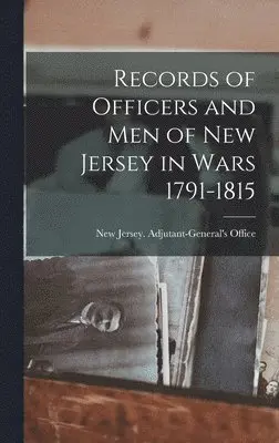 New Jersey Adjutant-General's Office - Records of Officers and men of New Jersey in Wars 1791-1815, Inbunden. Tillgänglighet: Lägg i varukorg