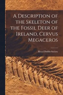 Description of the Skeleton of the Fossil Deer of Ireland, Cervus Megaceros