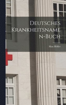 Max Höfler - Deutsches Krankheitsnamen-Buch, Inbunden