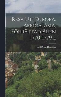Resa Uti Europa, Africa, Asia, Frrttad ren 1770-1779 ...