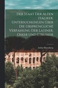 staat der alten Italiker. Untersuchungen ber die ursprngliche verfassung der Latiner, Osker und Etrusker