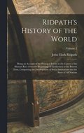 Ridpath's History of the World; Being an Account of the Principal Events in the Career of the Human Race From the Beginnings of Civilization to the Present Time, Comprising the Development of Socia...