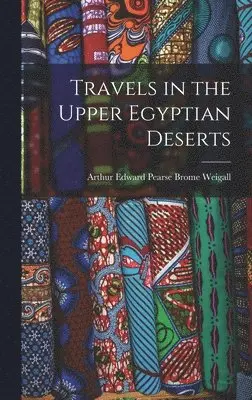 Arthur Edward Pearse Brome Weigall - Travels in the Upper Egyptian Deserts, Inbunden. Tillgänglighet: Lägg i varukorg