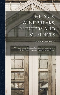 Edward Payson Powell - Hedges, Windbreaks, Shelters and Live Fences; a Treatise on the Planting, Growth and Management of Hedge Plants for Country and Suburban Homes, Inbunden. Tillgänglighet: Lägg i varukorg