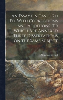 Alexander Gerard - Essay on Taste. 2d ed. With Corrections and Additions. To Which are Annexed Three Dissertations on the Same Subject, Inbunden. Tillgänglighet: Lägg i varukorg