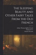 Sleeping Beauty and Other Fairy Tales From the old French