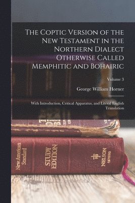 George William Horner - Coptic version of the New Testament in the northern dialect otherwise called Memphitic and Bohairic, Häftad