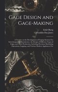 Gage Design and Gage-making; a Treatise on the Development of Gaging Systems For Interchangeable Manufacture, the Design of Different Types of Gages and Their Production, Including Precision