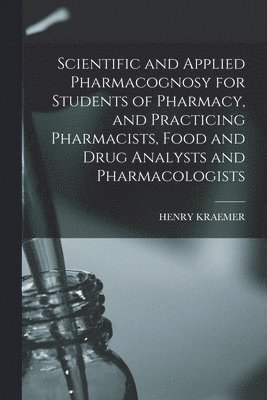 Henry Kraemer - Scientific and Applied Pharmacognosy for Students of Pharmacy, and Practicing Pharmacists, Food and Drug Analysts and Pharmacologists, Häftad. Tillgänglighet: Lägg i varukorg
