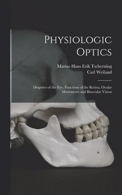 Marius Hans Erik Tscherning, Carl Weiland - Physiologic Optics, Inbunden. Tillgänglighet: Lägg i varukorg