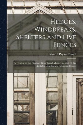 Edward Payson Powell - Hedges, Windbreaks, Shelters and Live Fences; a Treatise on the Planting, Growth and Management of Hedge Plants for Country and Suburban Homes, Häftad. Tillgänglighet: Lägg i varukorg