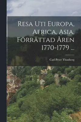 Resa Uti Europa, Africa, Asia, Förrättad Åren 1770-1779 ...