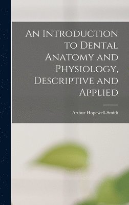 Arthur Hopewell-Smith - Introduction to Dental Anatomy and Physiology, Descriptive and Applied, Inbunden. Tillgänglighet: Lägg i varukorg