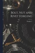 Bolt, nut and Rivet Forging