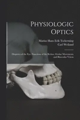 Marius Hans Erik Tscherning, Carl Weiland - Physiologic Optics, Häftad. Tillgänglighet: Lägg i varukorg