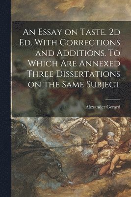 Alexander Gerard - Essay on Taste. 2d ed. With Corrections and Additions. To Which are Annexed Three Dissertations on the Same Subject, Häftad. Tillgänglighet: Lägg i varukorg