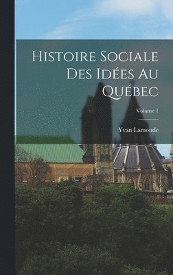Yvan Lamonde - Histoire sociale des idées au Québec; Volume 1, Inbunden. Tillgänglighet: Lägg i varukorg