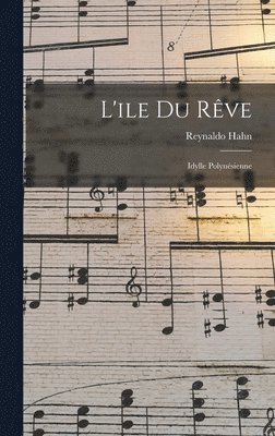 Reynaldo Hahn - L'ile du rêve, Inbunden