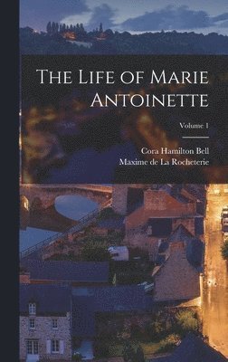 Bell Cora Hamilton, Maxime De La Rocheterie - Life of Marie Antoinette; Volume 1, Inbunden. Tillgänglighet: Lägg i varukorg