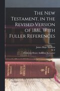 The New Testament, in the Revised Version of 1881, With Fuller References