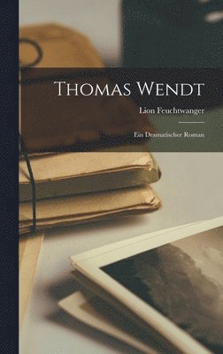 Lionel Feuchtwanger - Thomas Wendt, Inbunden