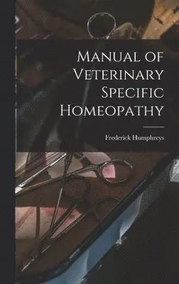 Frederick  [Fro Humphreys - Manual of Veterinary Specific Homeopathy, Inbunden. Tillgänglighet: Lägg i varukorg