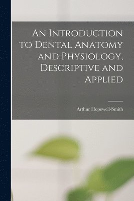 Arthur Hopewell-Smith - Introduction to Dental Anatomy and Physiology, Descriptive and Applied, Häftad. Tillgänglighet: Lägg i varukorg