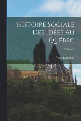 Yvan Lamonde - Histoire sociale des idées au Québec; Volume 1, Häftad. Tillgänglighet: Lägg i varukorg