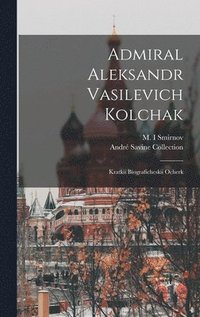 Admiral Aleksandr Vasilevich Kolchak