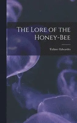 Tickner Edwardes - Lore of the Honey-bee, Inbunden. Tillgänglighet: Lägg i varukorg