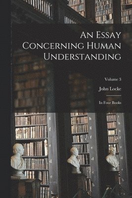John Locke - Essay Concerning Human Understanding, Häftad