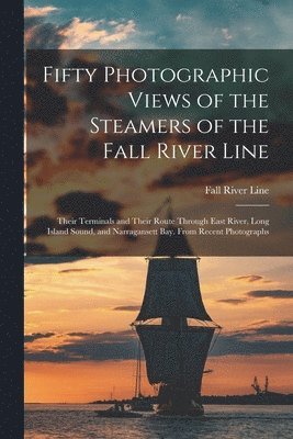 Fall River Line - Fifty Photographic Views of the Steamers of the Fall River Line; Their Terminals and Their Route Through East River, Long Island Sound, and Narragansett Bay. From Recent Photographs, Häftad. Tillgänglighet: Lägg i varukorg