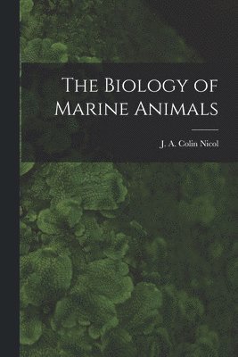 J a Colin 1915- Nicol - Biology of Marine Animals, Häftad