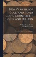 New Varieties Of Gold And Silver Coins, Counterfeit Coins, And Bullion