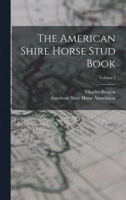 Charles Burgess, American Shire Horse Association - American Shire Horse Stud Book; Volume 1, Inbunden. Tillgänglighet: Lägg i varukorg